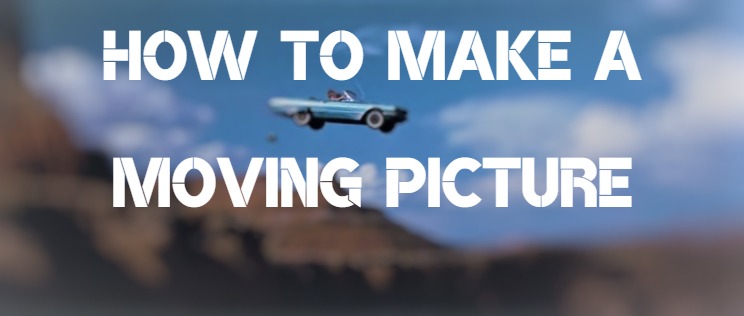 how to make a moving picture